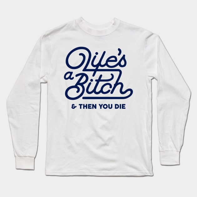 Life's a Bitch Long Sleeve T-Shirt by Pufahl